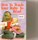How To Teach Your Baby To Read